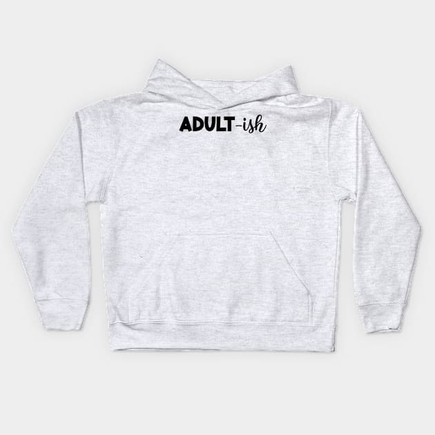 ADULT-ish Funny Saying Funny Statement Kids Hoodie by Designcompany